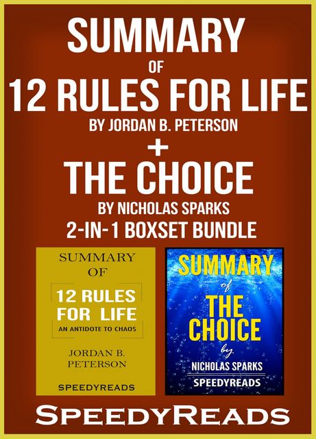 Summary of 12 Rules for Life: An Antidote to Chaos by a Jordan B. Peterson + Summary of The Choice by Nicholas Sparks 2-in-1 Boxset Bundle, Speedy Reads