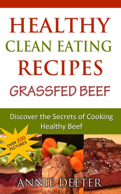 Healthy Clean Eating Recipes: Grassfed Beef, Annie Deeter
