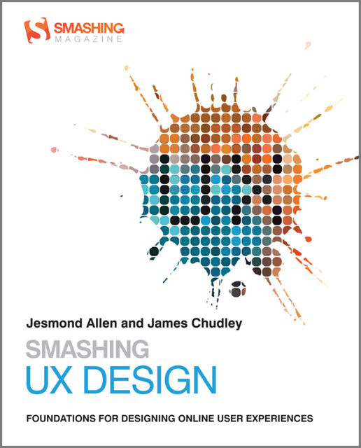 Smashing UX Design: Foundations for Designing Online User Experiences, James Chudley, Jesmond Allen