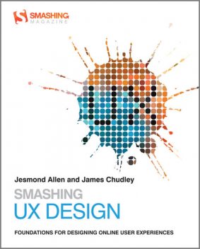 Smashing UX Design: Foundations for Designing Online User Experiences, James Chudley, Jesmond Allen