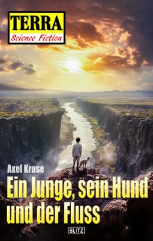 Terra – Science Fiction 09: Ein Junge, sein Hund und der Fluss, Axel Kruse