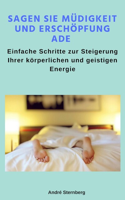 Sagen Sie Müdigkeit und Erschöpfung ade, André Sternberg