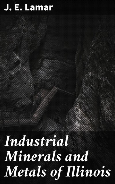 Industrial Minerals and Metals of Illinois, J.E. Lamar