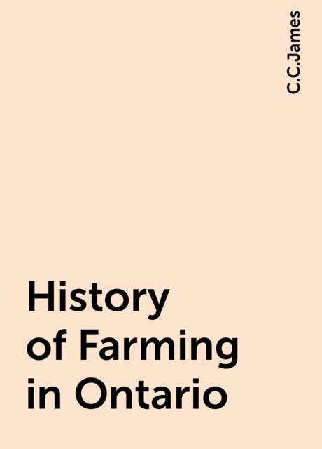 History of Farming in Ontario, C.C.James