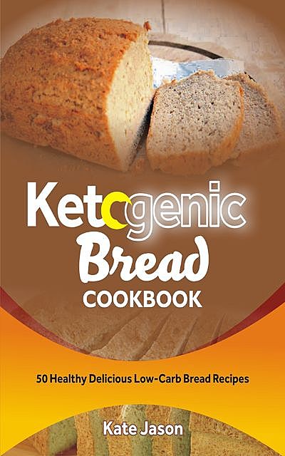Ketogenic Bread Cookbook, Kate Jason