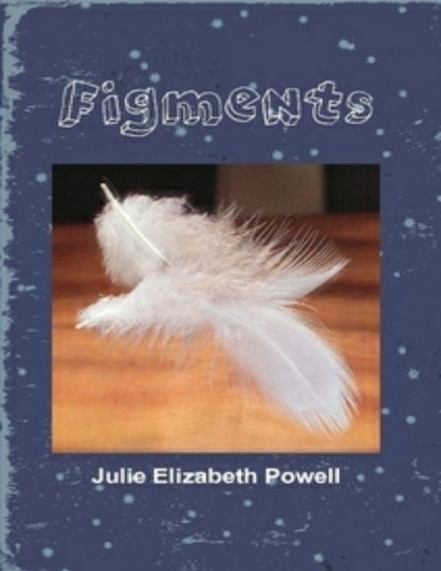Figments, Julie Elizabeth Powell