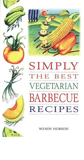 Simply the Best Vegetarian Barbeque Recipes, Wendy Hobson