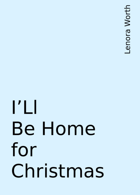 I'Ll Be Home for Christmas, Lenora Worth