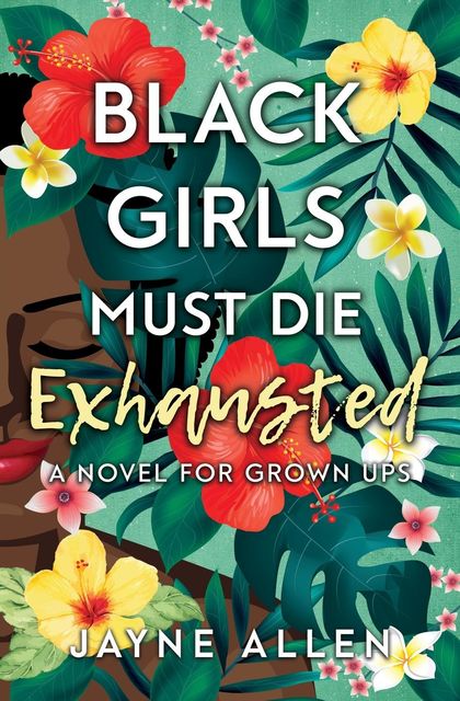 Black Girls Must Die Exhausted, Jayne Allen