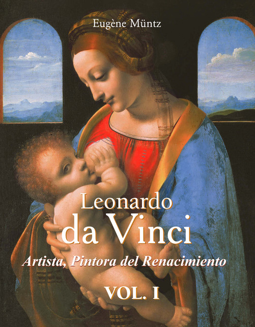 Leonardo Da Vinci – El sabio, el artista, el pensador vol 1, Eugene Muntz
