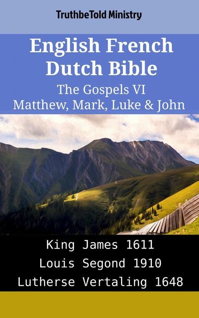 English French Dutch Bible – The Gospels VI – Matthew, Mark, Luke & John, TruthBeTold Ministry