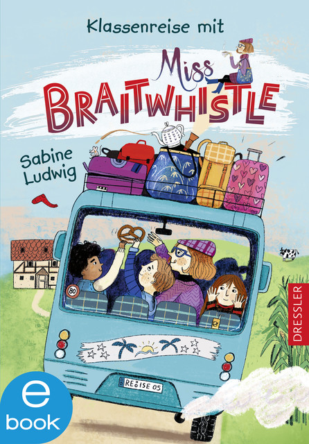 Miss Braitwhistle 5. Klassenreise mit Miss Braitwhistle, Sabine Ludwig