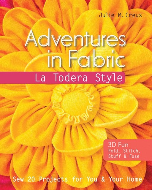 Adventures in Fabric, Julie M. Creus