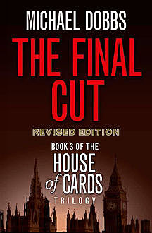 The Final Cut (House of Cards Trilogy, Book 3), Michael Dobbs