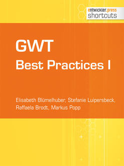 GWT Best Practices I, Elisabeth Blümelhuber, Markus Popp, Raffaela Brodt, Stefanie Luipersbeck