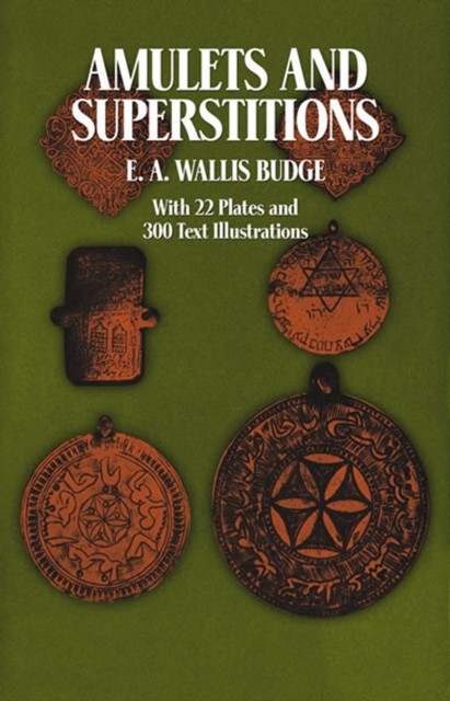 Amulets and Superstitions, E.A.Wallis Budge