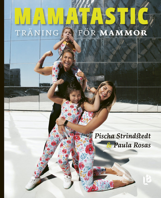 Mamatastic – träning för mammor, Pischa Strindstedt, Paula Rosas