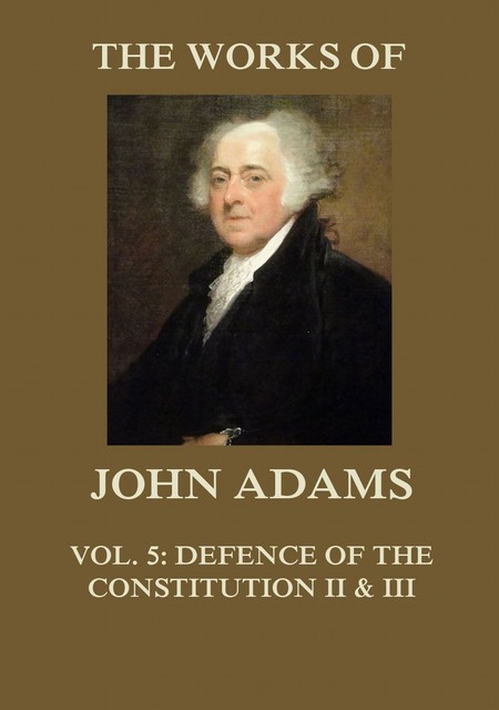 The Works of John Adams Vol. 5, John Adams