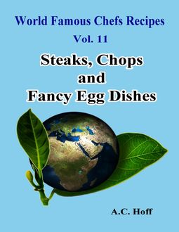 World Famous Chefs Recipes Vol. 11: Steaks, Chops and Fancy Egg Dishes, A.C. Hoff