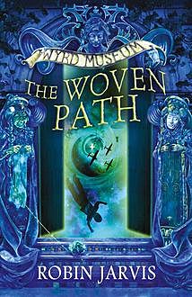 The Woven Path (Tales from the Wyrd Museum, Book 1), Robin Jarvis