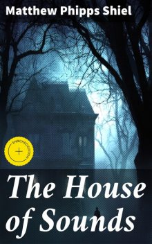 The House of Sounds, Matthew Phipps Shiel