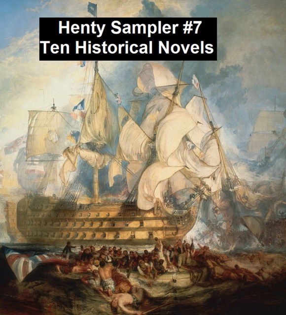 Henty Sampler #7: Ten Historical Novels, G.A.Henty