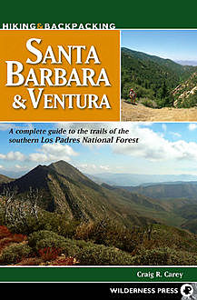 Hiking and Backpacking Santa Barbara and Ventura, Craig R. Carey