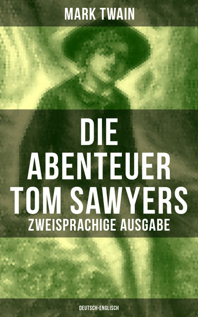 Die Abenteuer Tom Sawyers (Zweisprachige Ausgabe: Deutsch-Englisch), Mark Twain