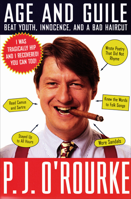 Age and Guile Beat Youth, Innocence, and a Bad Haircut, P. J. O'Rourke
