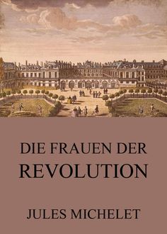 Die Frauen der Revolution, Jules Michelet