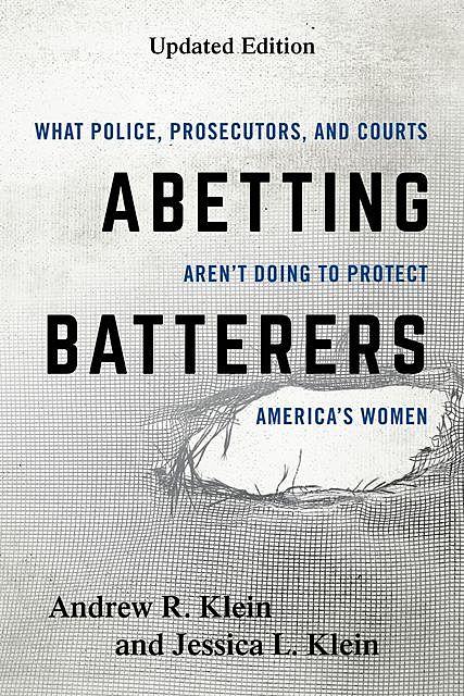 Abetting Batterers, Jessica Klein, Andrew R. Klein