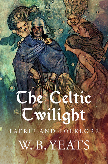 The Celtic Twilight, William Butler Yeats