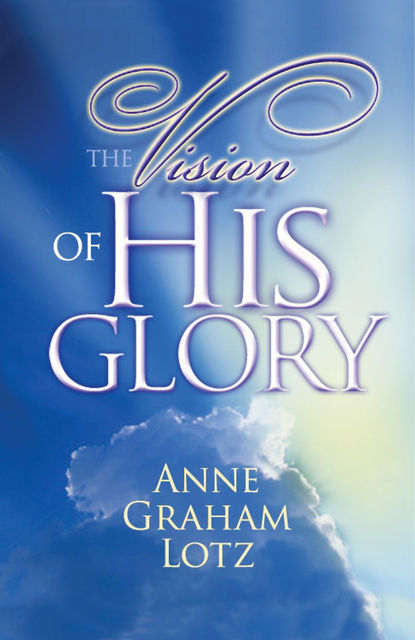 The Vision of His Glory, Anne Graham Lotz