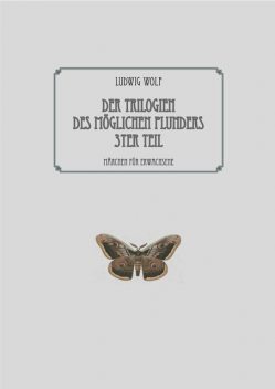 Der Trilogien des möglichen Plunders 3ter Teil, Ludwig Wolf