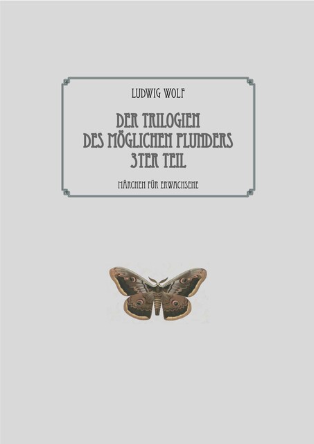 Der Trilogien des möglichen Plunders 3ter Teil, Ludwig Wolf