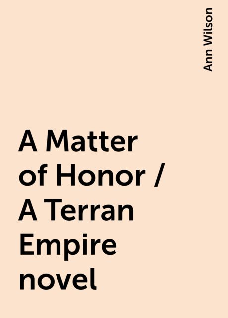 A Matter of Honor / A Terran Empire novel, Ann Wilson