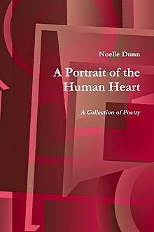 A Portrait of the Human Heart: A Collection Of Poetry, Noelle Dunn