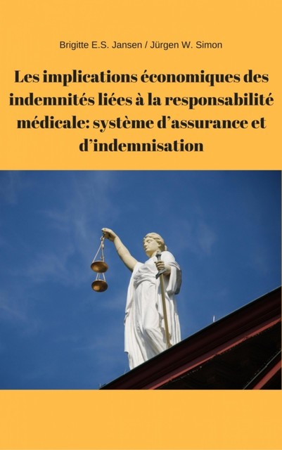 Les implications économiques des indemnités liées à la responsabilité médicale: système d'assurance et d'indemnisation, Brigitte E.S. Jansen, Jürgen W. Simon