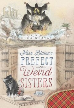 Miss Blaine's Prefect and the Weird Sisters, Olga Wojtas