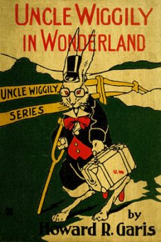 Uncle Wiggily in Wonderland, Howard Roger Garis