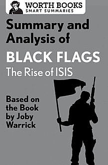 Summary and Analysis of Black Flags: The Rise of ISIS, Worth Books