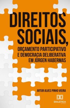 Direitos Sociais, Orçamentos e democracia deliberativa em Jürgen Habermas, Artur Alves Pinho Vieira