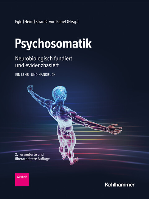 Psychosomatik – neurobiologisch fundiert und evidenzbasiert, Ulrike Ehlert, Andreas Maercker, Beate Ditzen, Charlotte Lisa Schmidt, Christian Otte, Christian Templin, Emilou Noser, Hans-Christo, Hartmut Schächinger, Jennifer Steel, Matthias Rose, Olga Klimecki, Stefan R. Schweinberger, Ulrich Stangier, Urs M. Nater