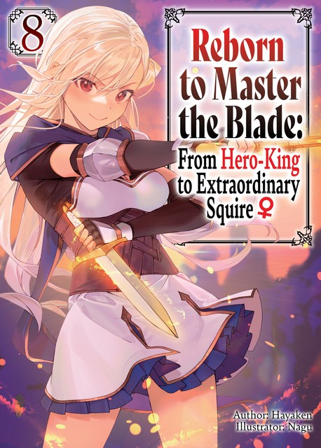 Reborn to Master the Blade: From Hero-King to Extraordinary Squire ♀ Volume 8, Hayaken