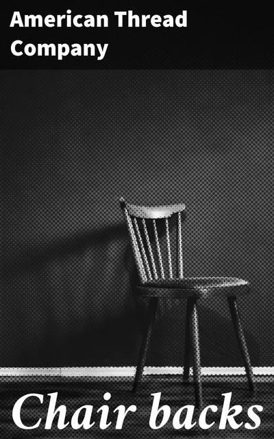 Chair backs, American Thread Company