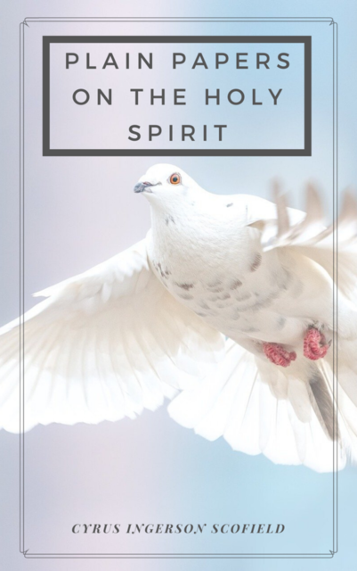 Plain Papers on the Holy Spirit, Cyrus Ingerson Scofield