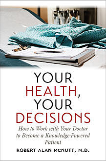 Your Health, Your Decisions, Robert Alan McNutt