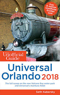 The Unofficial Guide to Universal Orlando 2018, Seth Kubersky