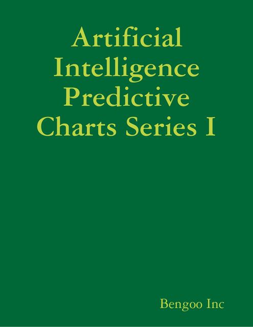 Artificial Intelligence Predictive Charts Series I, Bengoo Inc