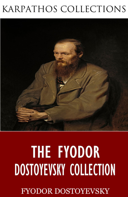 The Fyodor Dostoyevsky Collection, Fyodor Dostoevsky